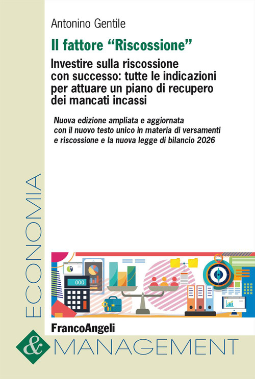 Il fattore &laquo;Riscossione&raquo;. Investire sulla riscossione con successo: tutte le indicazioni per attuare un piano di recupero dei mancati incassi