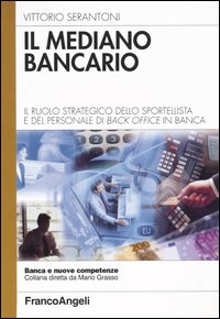 Il mediano bancario. Il ruolo strategico dello sportellista e del personale di back office in banca