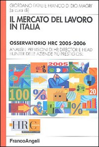 Il mercato del lavoro in Italia. Osservatorio HRC 2005-2006. Analisi e previsioni di HR director e head hunter delle aziende pi&ugrave; prestigiose
