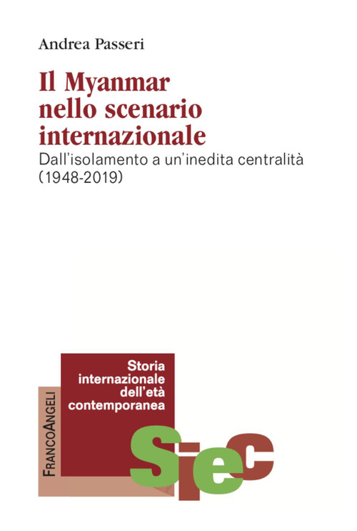 Il Myanmar nello scenario internazionale. Dall'isolamento a un'inedita centralit&agrave; (1948-2019)