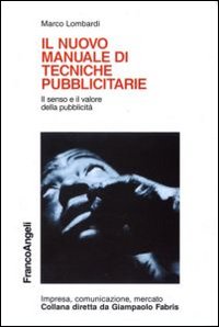 Il nuovo manuale di tecniche pubblicitarie. Il senso e il valore della pubblicit&agrave;