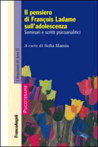 Il pensiero di Fran&ccedil;ois Ladame sull'adolescenza. Seminari e scritti psicoanalitici