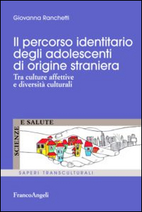 Il percorso identitario degli adolescenti di origine straniera. Tra culture affettive e diversit&agrave; culturali