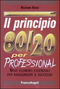 Il principio 80/20. Il segreto per ottenere di pi&ugrave; con meno