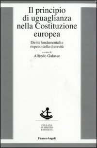 Il principio di uguaglianza nella Costituzione europea. Diritti fondamentali e rispetto della diversit&agrave;