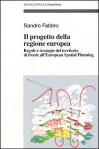 Il progetto della Regione Europea. Regole e strategie del territorio di fronte all'European Spatial Planning