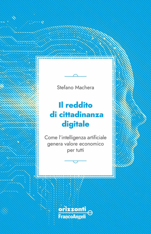 Il reddito di cittadinanza digitale. Come l'intelligenza artificiale genera valore economico per tutti