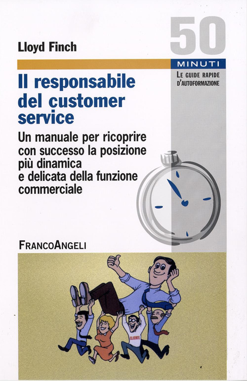 Il responsabile del customer service. Un manuale per ricoprire con successo la posizione pi&ugrave; dinamica e delicata della funzione commerciale