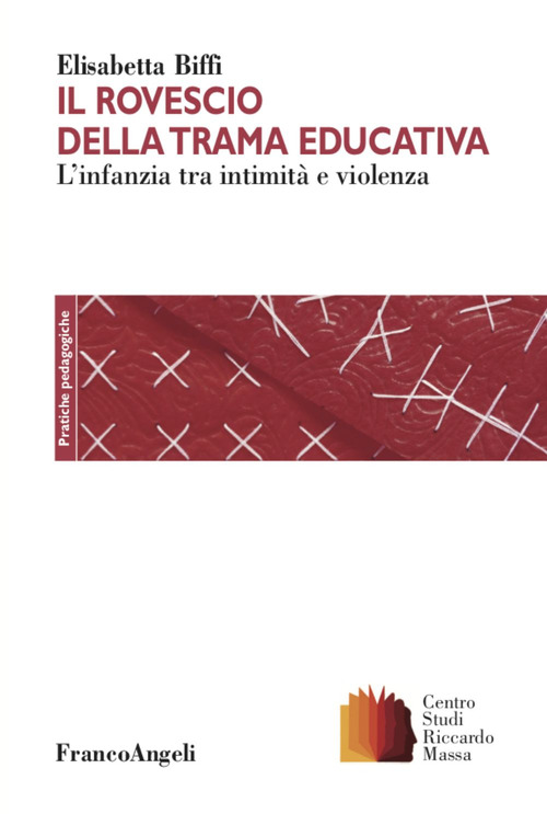 Il rovescio della trama educativa. L'infanzia tra intimit&agrave; e violenza