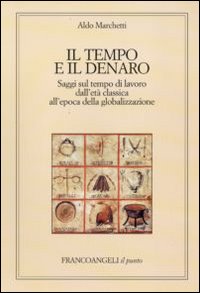 Il tempo e il denaro. Saggi sul tempo di lavoro dall'et&agrave; classica all'epoca della globalizzazione
