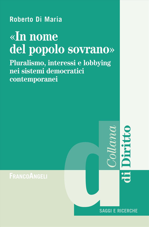 «In nome del popolo sovrano». Pluralismo, interessi e lobbying nei sistemi democratici contemporanei