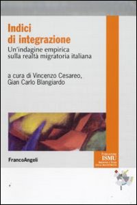 Indici di integrazione. Un'indagine empirica sulla realt&agrave; migratoria italiana