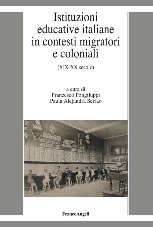Istituzioni educative italiane in contesti migratori e coloniali. (XIX-XX secolo)