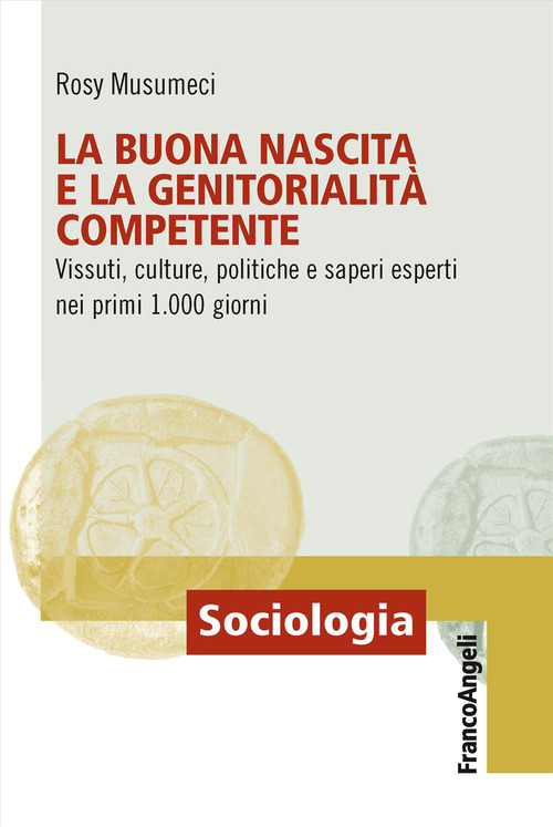 La buona nascita e la genitorialit&agrave; competente. Vissuti, culture, politiche e saperi esperti nei primi 1.000 giorni