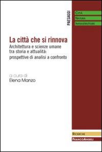 La citt&agrave; che si rinnova. Architettura e scienze umane tra storia e attualit&agrave;: prospettive di analisi a confronto