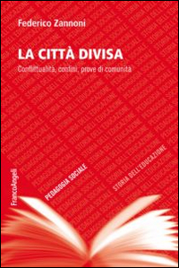 La citt&agrave; divisa. Conflittualit&agrave;, confini, prove di comunit&agrave;