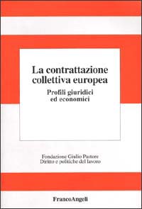 La contrattazione collettiva europea. Profili giuridici ed economici