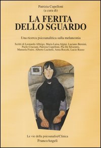 La ferita dello sguardo. Una ricerca psicoanalitica sulla melanconia