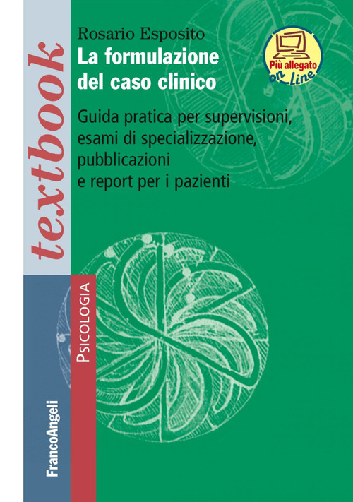 La formulazione del caso clinico. Guida pratica per supervisioni, esami di specializzazione, pubblicazioni e report per i pazienti