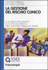 La gestione del rischio clinico. La sicurezza del paziente e la lotta agli sprechi nelle strutture pubbliche e private