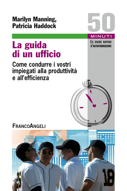 La guida di un ufficio. Come condurre i vostri impiegati alla produttivit&agrave; e all'efficienza