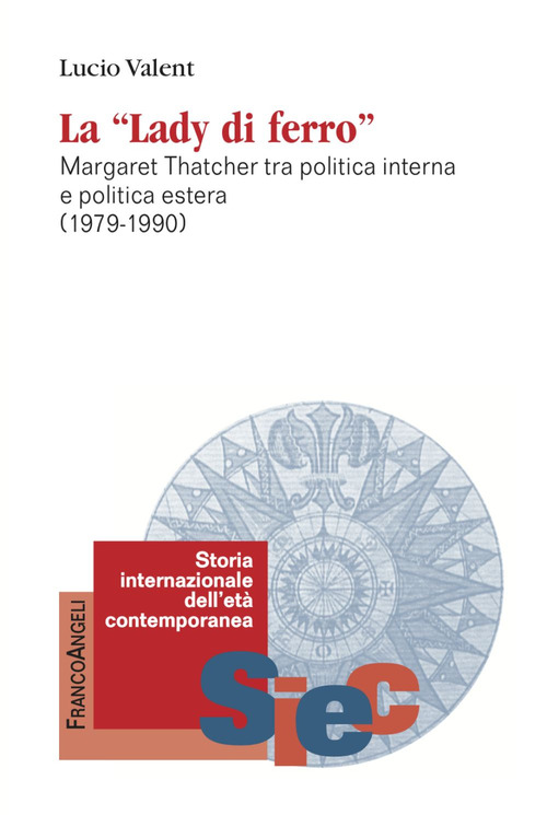 La &laquo;Lady di Ferro&raquo;. Margaret Thatcher tra politica interna e politica estera 1979-1990