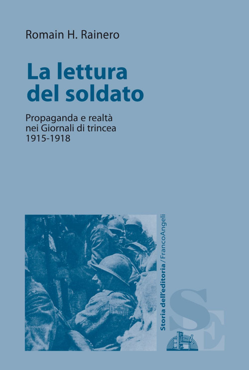 La lettura del soldato. Propaganda e realt&agrave; nei &laquo;Giornali di trincea&raquo; 1915-1918