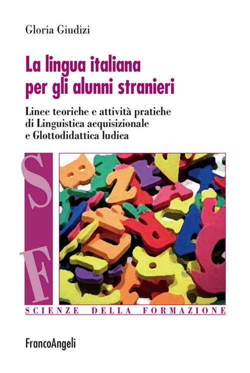 La lingua italiana per gli alunni stranieri. Linee teoriche e attivit&agrave; pratiche di linguistica acquisizionale e glottodidattica ludica