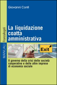 La liquidazione coatta amministrativa. Il governo della crisi delle societ&agrave; cooperative e delle altre imprese di economia sociale