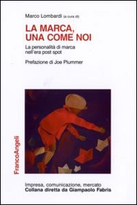 La marca, una come noi. La personalit&agrave; di marca nell'era post spot