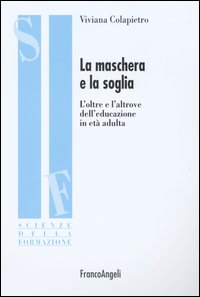 La maschera e la soglia. L'oltre e l'altrove dell'educazione in et&agrave; adulta