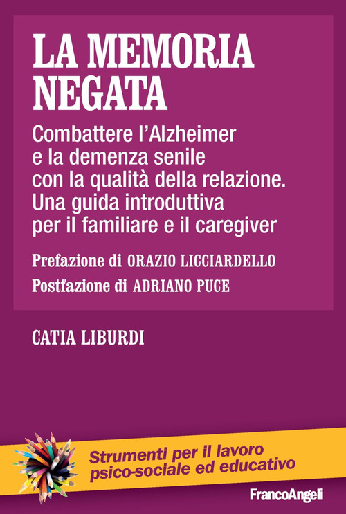La memoria negata. Combattere l'Alzheimer e la demenza senile con la qualit&agrave; della relazione. Una guida introduttiva per il familiare e il caregiver