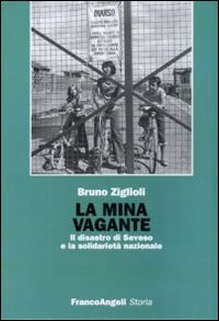 La mina vagante. Il disastro di Seveso e la solidariet&agrave; nazionale