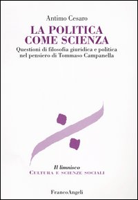 La politica come scienza. Questioni di filosofia giuridica nel pensiero di Tommaso Campanella