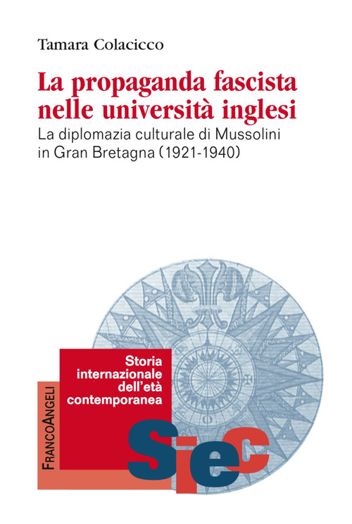 La propaganda fascista nelle universit&agrave; inglesi. La diplomazia culturale di Mussolini in Gran Bretagna (1921-1940)