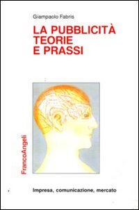 La pubblicit&agrave;, teorie e prassi