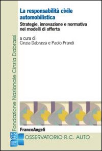 La responsabilit&agrave; civile automobilistica. Strategie, innovazione e normativa nei modelli di offerta