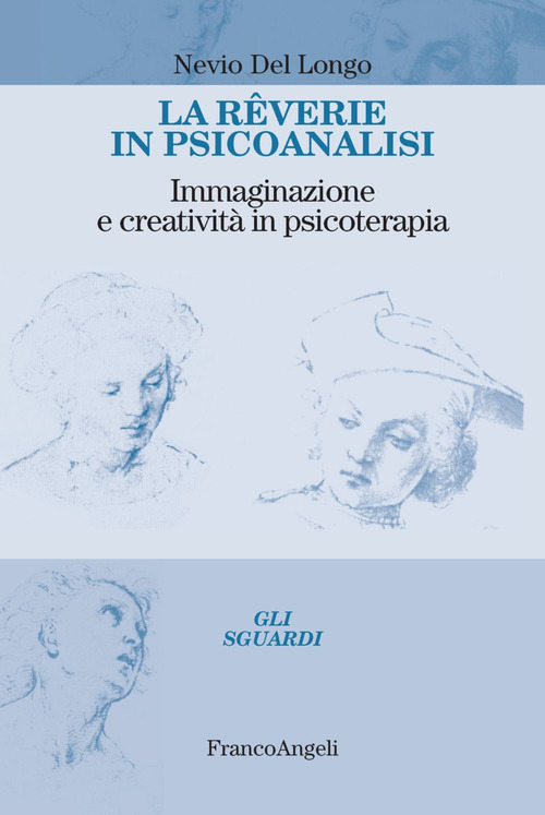 La r&ecirc;verie in psicoanalisi. Immaginazione e creativit&agrave; in psicoterapia