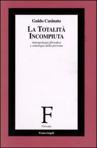 La totalit&agrave; incompiuta. Antropologia filosofica e ontologia della persona
