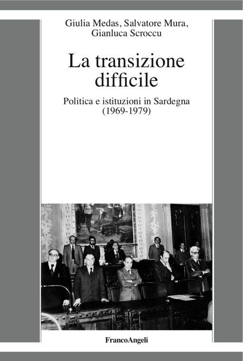 La transizione difficile. Politica e istituzioni in Sardegna (1969-1979)