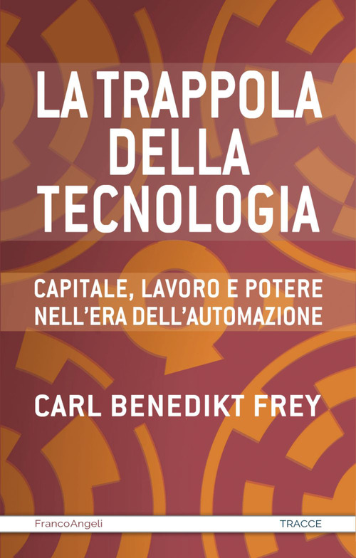 La trappola della tecnologia. Capitale, lavoro e potere nell'era dell'automazione