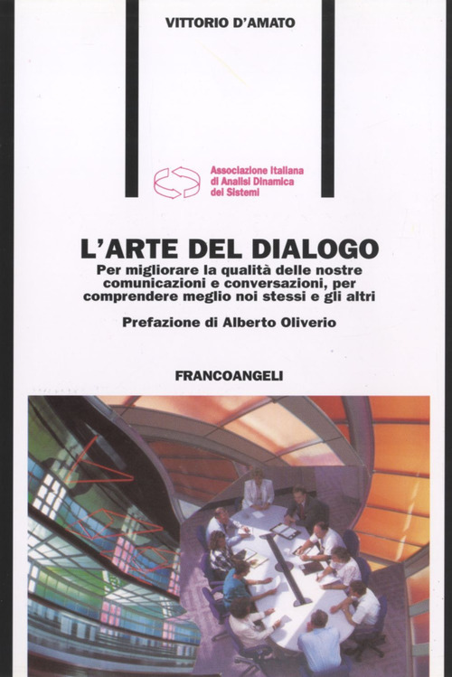 L'arte del dialogo. Per migliorare la qualit&agrave; delle nostre comunicazioni e conversazioni, per comprendere meglio noi stessi e gli altri