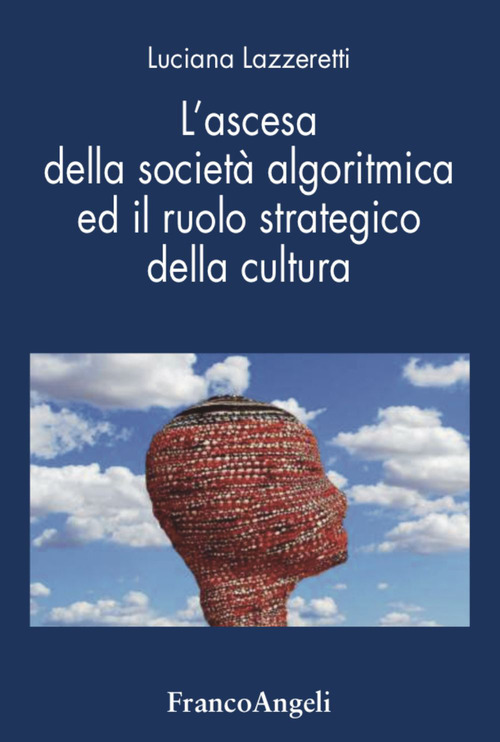 L'ascesa della societ&agrave;&nbsp;algoritmica ed il ruolo strategico della cultura