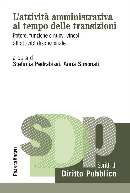 L'attivit&agrave;&nbsp;amministrativa al tempo delle transizioni. Potere, funzione e nuovi vincoli all'attivit&agrave; discrezionale
