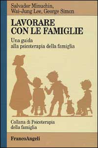 Lavorare con le famiglie. Una guida alla psicoterapia della famiglia