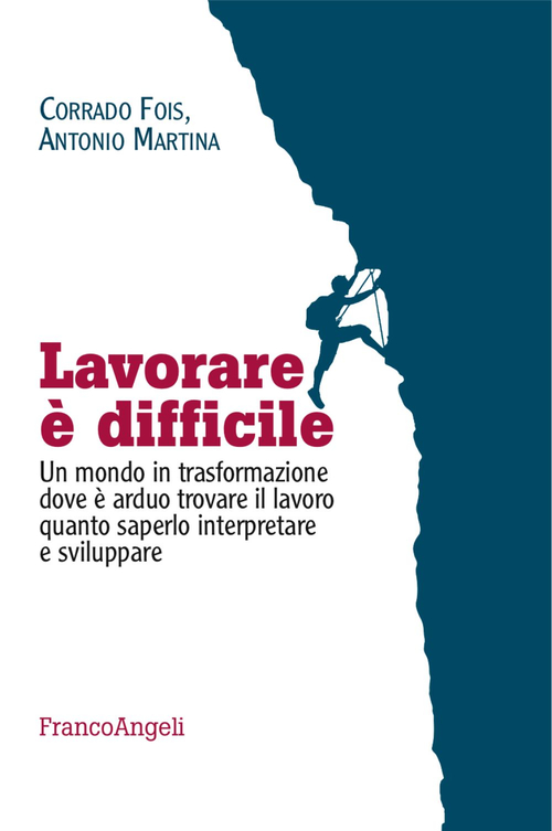 Lavorare &egrave; difficile. Un mondo in trasformazione dove &egrave; arduo trovare il lavoro quanto saperlo interpretare e sviluppare