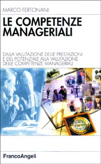 Le competenze manageriali. Dalla valutazione della prestazione e del potenziale alla valutazione delle competenze manageriali