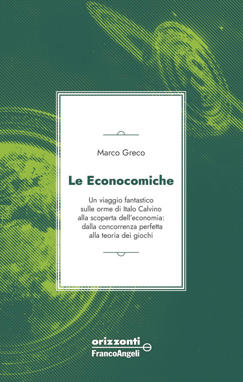 Le econocomiche. Un viaggio fantastico sulle orme di Italo Calvino alla scoperta dell'economia: dalla concorrenza perfetta alla teoria dei giochi