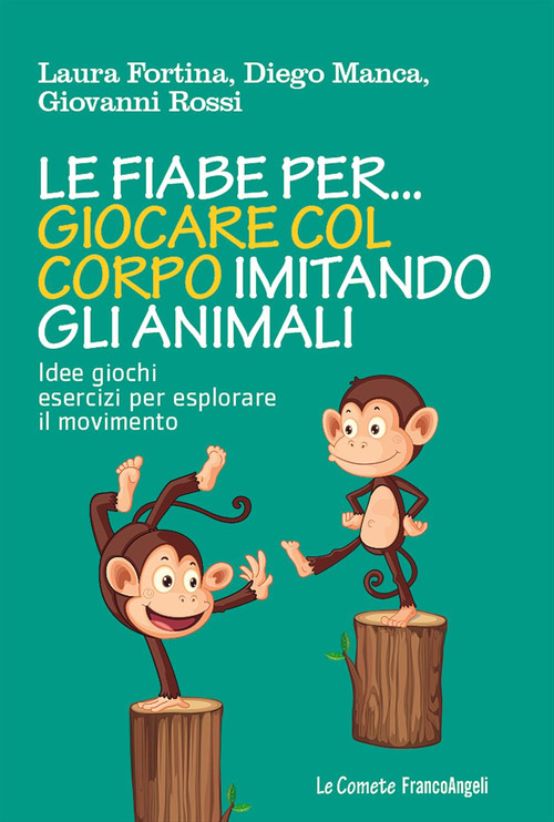 Le fiabe per... giocare col corpo imitando gli animali. Idee, giochi, esercizi per esplorare il movimento
