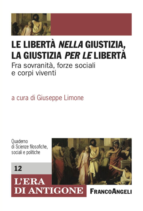 Le libert&agrave; nella giustizia, la giustizia per le libert&agrave;. Fra sovranit&agrave;, forze sociali e corpi viventi